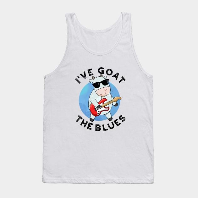 I've Goat The Blues Cute Animal Pun Tank Top by punnybone